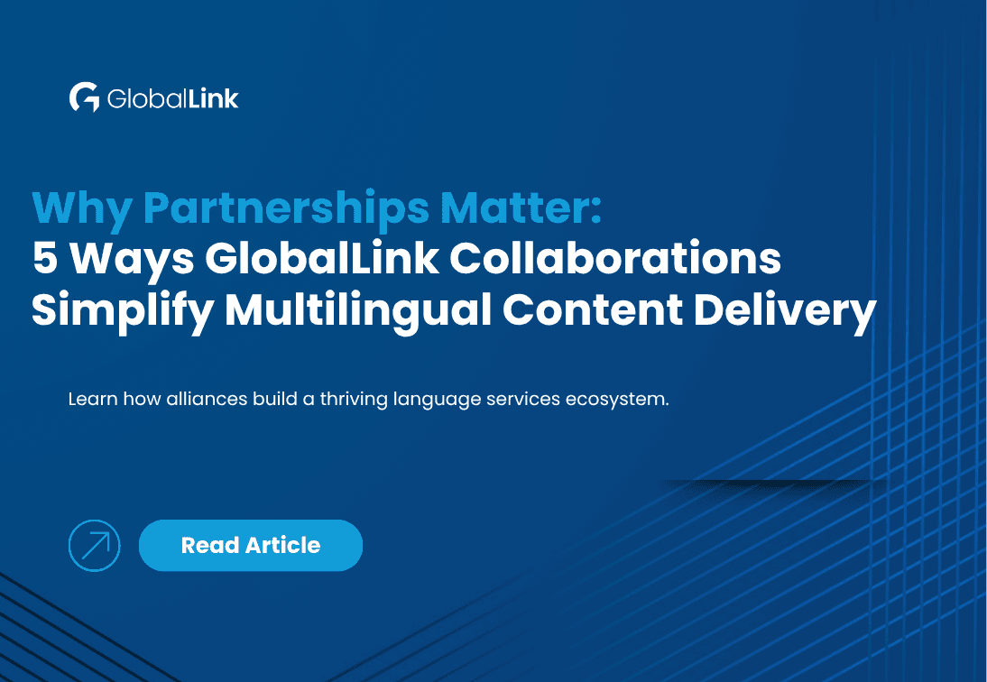 Why Partnerships Matter: 5 Ways GlobalLink Collaborations Simplify Multilingual Content Delivery
